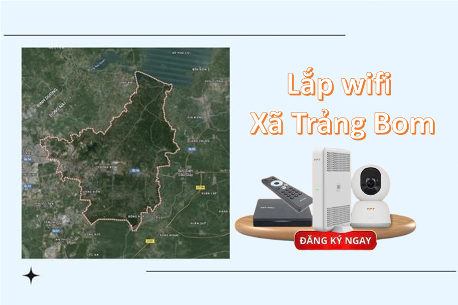 Lắp Đặt Wifi Xã Trảng Bom, Đồng Nai: Hướng Dẫn & Bảng Giá Cập Nhật 2025