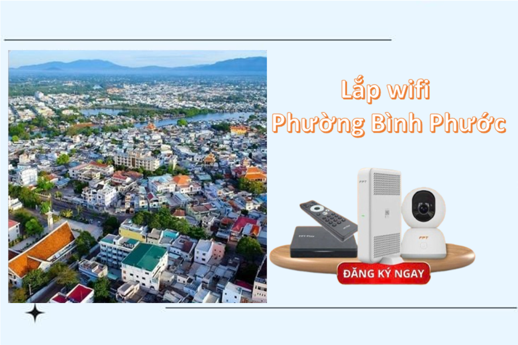 Lắp mạng Phường Bình Phước, Đồng Nai – Nhanh, ổn định, tiết kiệm