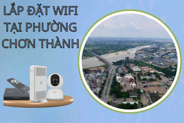 Lắp mạng Phường Chơn Thành, Đồng Nai – Internet cáp quang mạnh mẽ, ổn định, giá hợp lý (Cập nhật 2025)