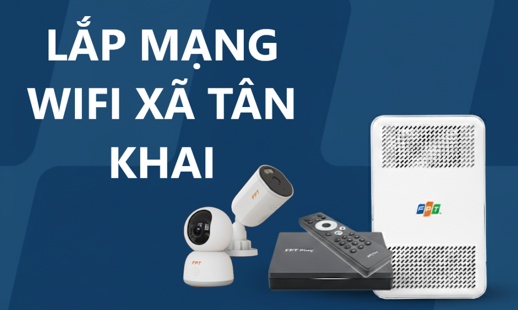 Lắp Mạng Wifi Xã Tân Khai, Đồng Nai: Hướng Dẫn Chi Tiết và Bảng Giá Cước 2025