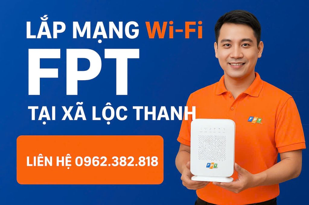 Lắp mạng FPT Xã Lộc Thạnh - Chỉ từ 180K, tặng Ultra Fast, hỗ trợ 24/7