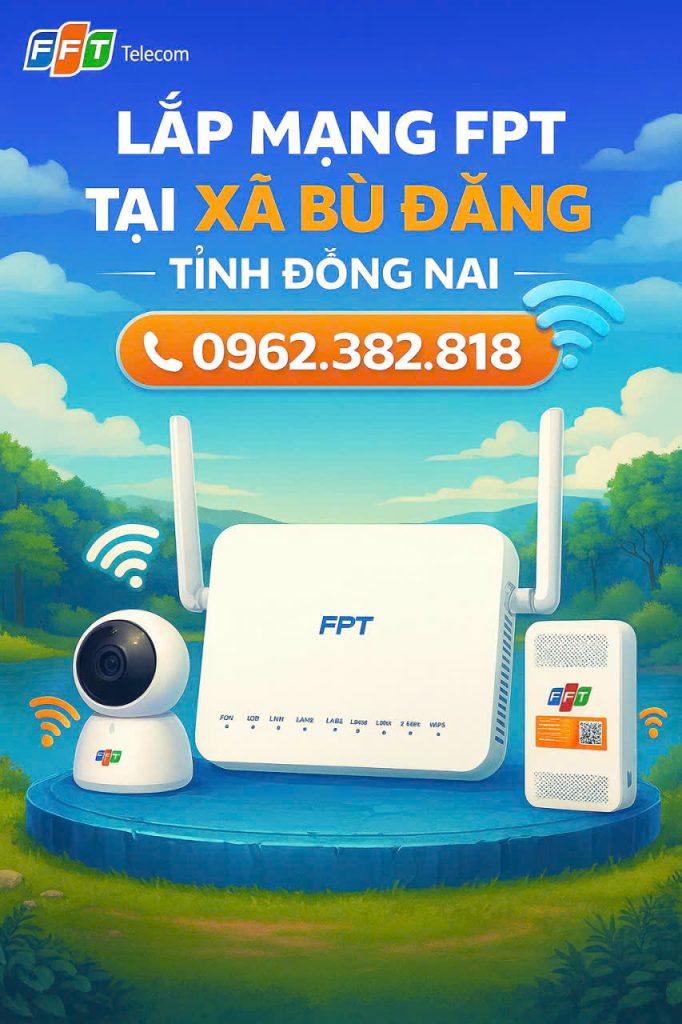 Khuyến Mãi Đăng Ký Lắp Mạng FPT Tại Xã Bù Đăng Tỉnh Đồng Nai 2025