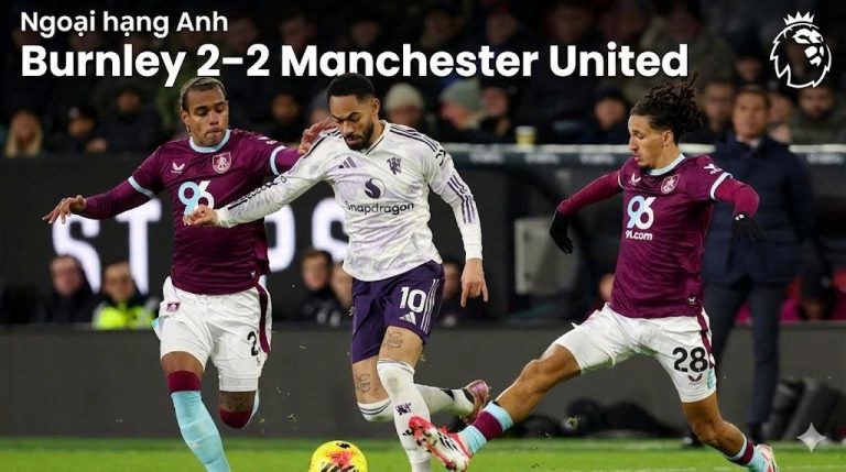 Burnley 2–2 Manchester United: Turf Moor khắc nghiệt và hai điểm rơi của Quỷ đỏ