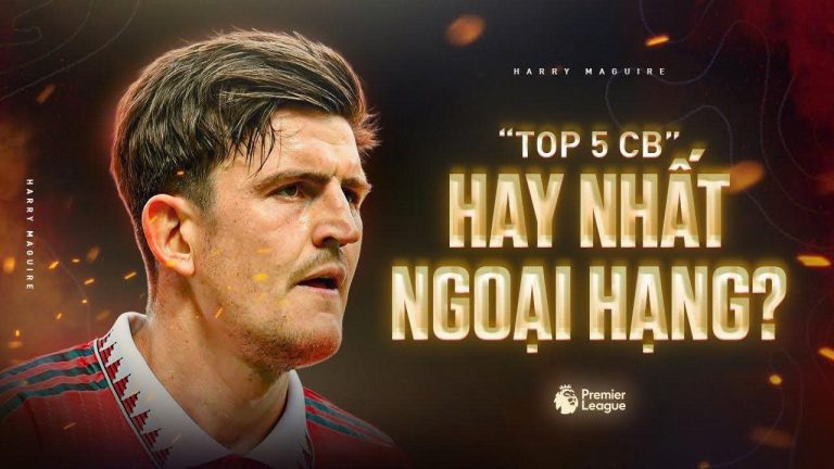 Hành trình vượt lên nghịch cảnh của Harry Maguire & canh bạc cuối mùa của Manchester United