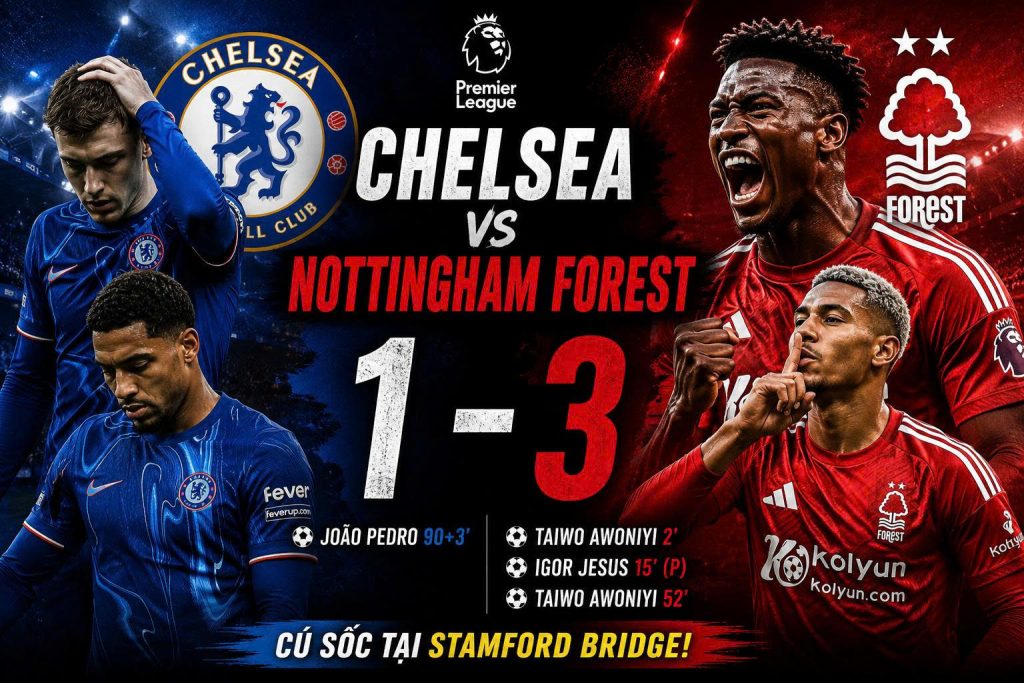 Chelsea 1–3 Nottingham Forest: Cú sốc tại Stamford Bridge, Forest trừng phạt mọi sai lầm của The Blues