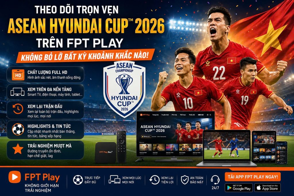 Theo dõi trọn vẹn ASEAN Hyundai Cup™ 2026 trên FPT Play – Không bỏ lỡ bất kỳ khoảnh khắc nào